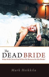 The Dead Bride: What Will Christ Find When He Returns for His Bride? - eBook