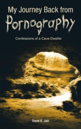 My Journey Back from Pornography: Confessions of a Cave-Dweller - eBook