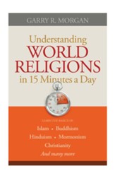 Understanding World Religions in 15 Minutes a Day: Learn the basics of: IslamBuddhismHinduismMormonismChristianityAnd many more - eBook