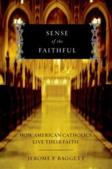 Sense of the Faithful: How American Catholics Live Their Faith