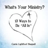 What's Your Ministry?: 13 Ways to Be 'All In'