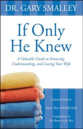 If Only He Knew: A Valuable Guide to Knowing, Understanding, and Loving Your Wife