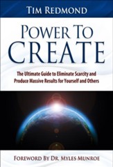 Power to Create: The Ultimate Guide to Eliminate Scarcity and Produce Massive Results for Yourself and Others - eBook