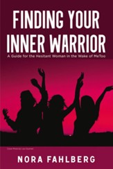 Finding Your Inner Warrior: A Guide for the Hesitant Woman in the Wake of MeToo, softcover