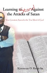 Learning to Stand Against the Attacks of Satan: Your Greatest Arsenal Is the True Word of God - eBook