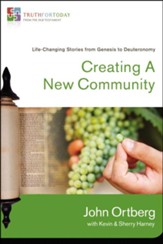 Creating a New Community: Life-Changing Stories from Genesis to Deuteronomy