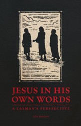 Jesus in His Own Words: A Layman's Perspective