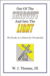Out Of The Shadows And Into The Light: The Exodus as a Pattern for Discipleship