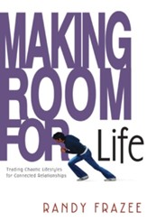 Making Room for Life: Trading Chaotic Lifestyles for Connected Relationships - eBook