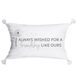 Friendship Like Ours, Pillow