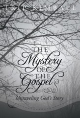 The Mystery of The Gospel: Unraveling God's Story - eBook