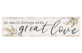 Do Small Things With Great Love Mini Plaque