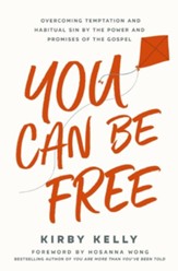 You Can Be Free: Overcoming Temptation and Habitual Sin by the Power and Promises of the Gospel