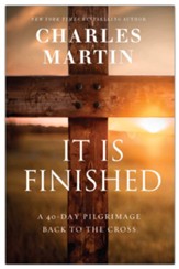 It Is Finished: A 40-Day Pilgrimage Back to the Cross