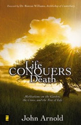 Life Conquers Death: Meditations on the Garden, the Cross, and the Tree of Life - eBook
