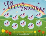 Ten Little Unicorns: A Counting Storybook