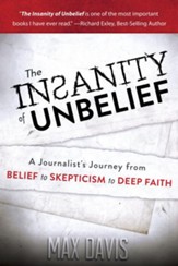 The Insanity of Unbelief: A Journalist's Journey from Belief to Skepticism to Deep Faith - eBook