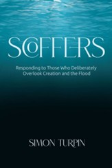 Scoffers: Responding to Those Who Deliberately Overlook Creation and the Flood - PDF Download [Download]