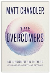 The Overcomers: Thriving in a World of Anxiety and Outrage