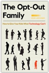 The Opt-Out Family: How to Give Your Kids What Technology Can't