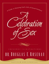 A Celebration Of Sex: A Guide to Enjoying God's Gift of Sexual Intimacy - eBook