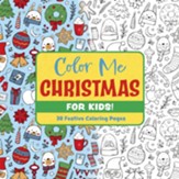 Color Me Christmas (for Kids!): 30 Festive Coloring Pages