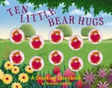 Ten Little Bear Hugs: A Counting Storybook