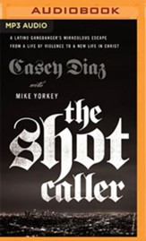 The Shot Caller: A Latino Gangbanger's Miraculous Escape from a Life of Violence to a New Life in Christ - unabridged audiobook on MP3-CD
