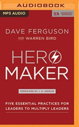 Hero Maker: Five Essential Practices for Leaders to Multiply Leaders - unabridged audiobook on MP3-CD