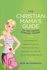 The Christian Mama's Guide to the Grade School Years