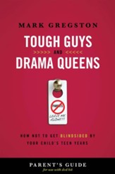 Tough Guys and Drama Queens Parent's Guide: How Not to Get Blindsided by Your Child's Teen Years - eBook