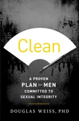 Clean: A Proven Plan for Men Committed to Sexual Integrity - eBook