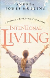 Intentional Living: Choosing to Live for God's Purposes - eBook