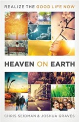 Heaven on Earth: Realizing the Good Life Now - eBook