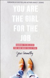 You Are the Girl for the Job: Daring to Believe the God Who Calls You - Slightly Imperfect