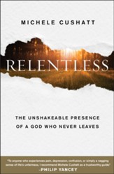 Relentless: The Unshakable Presence of a God Who Never Leaves