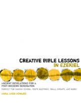 Creative Bible Lessons in Ezekiel: Ancient Revelations for a Postmodern Generation - eBook