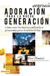 Adoracion para la nueva generacion: Como crear los mejores ambientes y programas para la iglesia de hoy - eBook