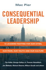 Consequential Leadership: 15 Leaders Fighting for Our Cities, Our Poor, Our Youth and Our Culture - eBook