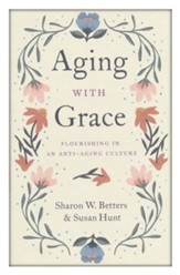 Aging with Grace: Flourishing in an Anti-Aging Culture