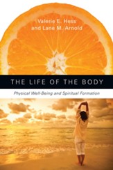 The Life of the Body: Physical Well-Being and Spiritual Formation - eBook