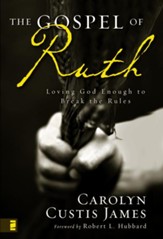 The Gospel of Ruth: Loving God Enough to Break the Rules - eBook