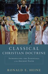 Classical Christian Doctrine: Introducing the Essentials of the Ancient Faith - eBook