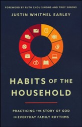 Habits of the Household: Practicing the Story of God in Everyday Family Rhythms