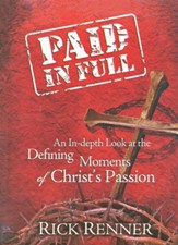 Paid in Full: An In-depth Look at the Defining Moments of Christ's Passion - eBook