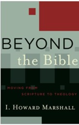 Beyond the Bible (Acadia Studies in Bible and Theology Book #): Moving from Scripture to Theology - eBook