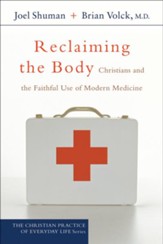 Reclaiming the Body (The Christian Practice of Everyday Life Book #): Christians and the Faithful Use of Modern Medicine - eBook