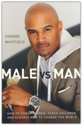 Male vs. Man: How to Honor Women, Teach Children, and Elevate Men to Change the World