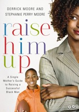 Raise Him Up: A Single Mother's Guide to Raising a Successful Black Man - eBook