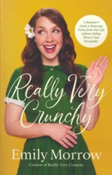 Really Very Crunchy: A Beginner's Guide to Removing Toxins from Your Life without Adding Them to Your Personality